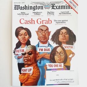 Washington Examiner Magazine April 16, 2024 Cash Grab The Case Against Reparatio